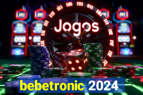 bebetronic 2024